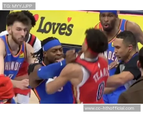 鹈鹕雷霆赛后冲突升级多特费尔斯掐架场面失控引发关注